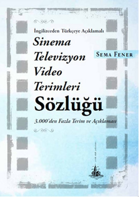 İngilizceden Türkçeye Açıklamalı Sinema Televizyon Video Terimleri Sözlüğü