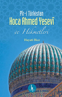 Pir-i Türkistan Hoca Ahmed Yesevi ve Hikmetleri