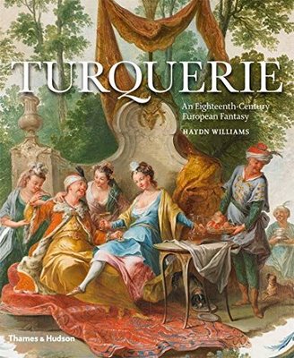 Turquerie: An Eighteenth - Century European Fantasy