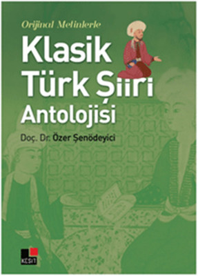 Orijinal Metinlerle Klasik Türk Şiiri Antolojisi