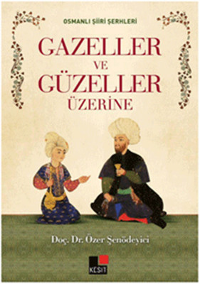 Osmanlı Şiiri Şerhleri Gazeller ve Güzeller Üzerine