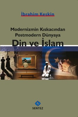 Modernizmin Kıskacından Postmodern Dünyaya Din ve İslam