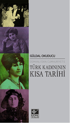 Osmanlı'dan Cumhuriyet'eTürk Kadınının Kısa Tarihi