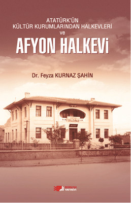 Atatürk'ün Kültür Kurumlarından Halkevleri ve Afyon Halkevi