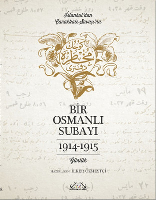 Bir Osmanlı Subayı - İstanbul'dan Çanakkale Savaşı'na Günlük 1914 - 1915