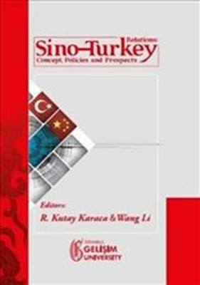 Sino - Turkey Relations : Concept Policies and Prospects