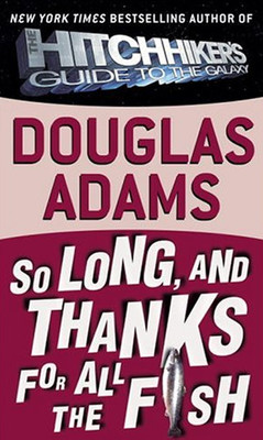 So Long and Thanks for All the Fish (Hitchhiker's Guide to the Galaxy 4 )