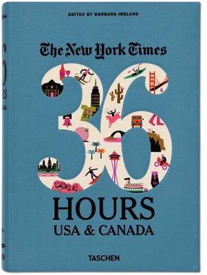 New York Times 36 Hours. USA & Canada. 2nd Edition (Weekends on the Road) 
