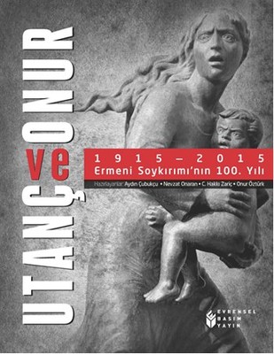 Utanç ve Onur 1915 - 2015 Ermeni Soykırımı'nın 100. Yılı