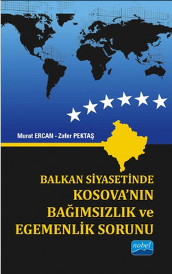 Balkan Siyasetinde Kosovanın Bağımsızlık ve Egemenlik Sorunu