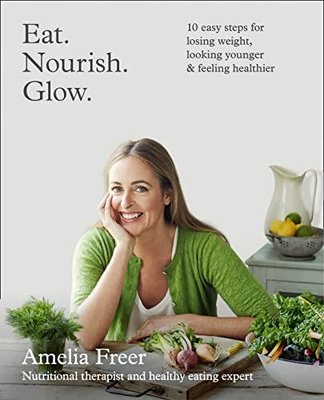 Eat. Nourish. Glow.: 10 easy steps for losing weight looking younger & feeling healthier