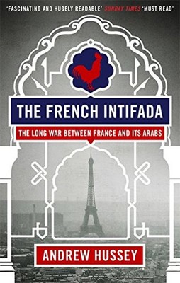 The French Intifada: The Long War Between France and its Arabs
