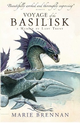 Voyage of the Basilisk: A Memoir by Lady Trent (A Natural History of Dragons 3)