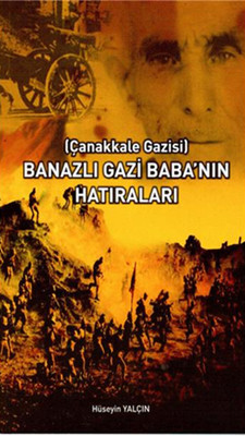 Çanakkale Gazisi Banazlı Gazi Babanın Hatıraları