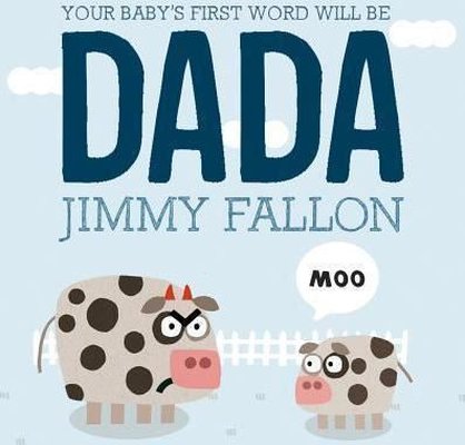 Your Baby's First Word Will Be DADA