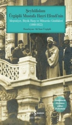 Şeyhülislam Ürgüplü Mustafa Hayri Efendi'nin Meşrutiyet Büyük Harp ve Mütareke Günlükleri
