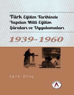 Türk Eğitim Tarihinde Yapılan Milli Eğitim Şuraları ve Uygulamaları 1939 - 1960