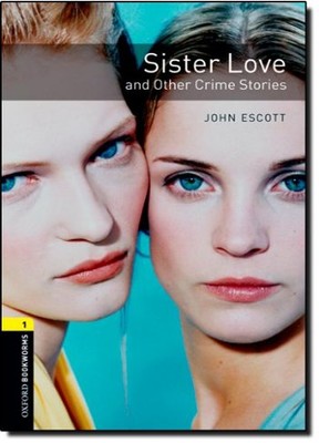 Oxford Bookworms Library: Stage 1: Sister Love and Other Crime Stories(CD'li)