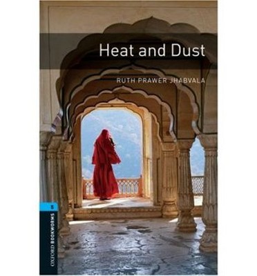 Oxford Bookworms Library: Stage 5: Heat and Dust: 1800 Headwords