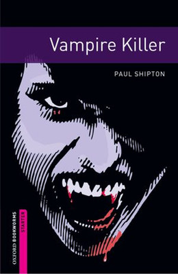 Oxford Bookworms Library: Starter: Vampire Killer: 250 Headwords