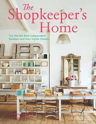 The Shopkeeper's Home: The World's Best Independent Retailers and their Stylish Homes