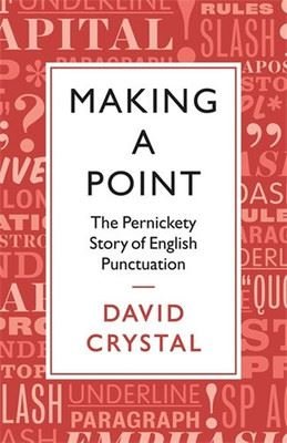 Making a Point: The Pernickity Story of English Punctuation
