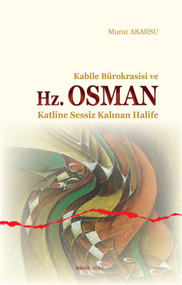 Kabile Bürokrasisi ve Hz. Osman Katline Sessiz Kalınan Halife