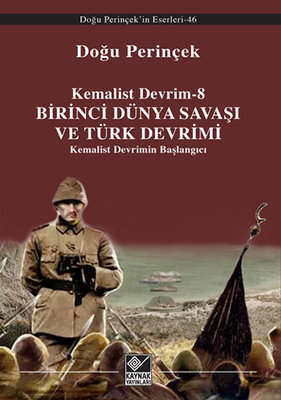 Kemalist Devrim 8 -  Birinci Dünya Savaşı ve Türk Devrimi