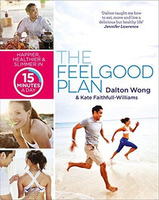 The Feelgood Plan: Happier Healthier and Slimmer in 15 Minutes a Day