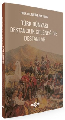 Türk Dünyası Destancılık Geleneği Ve Destanlar