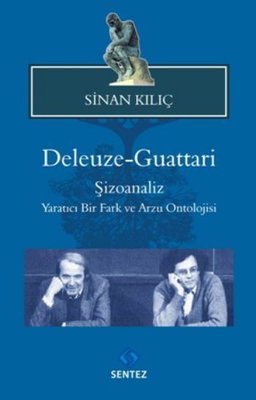 Deleuze - Guattari Şizoanaliz : Yaratıcı Bir Fark ve Arzu Ontolojisi