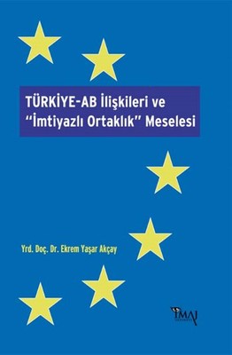 Türkiye - AB İlişkileri ve İmtiyazlı Ortaklık Meselesi