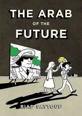 The Arab of the Future: A Childhood in the Middle East 1978-1984: A Graphic Memoir