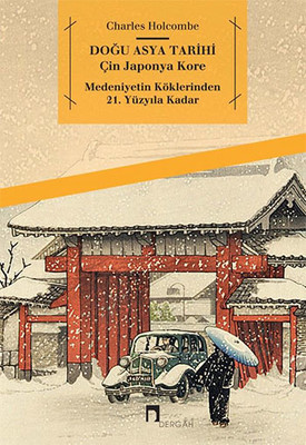 Doğu Asya Tarihi - Çin Japonya Kore - Medeniyetin Köklerinden 21. Yüzyıla Kadar