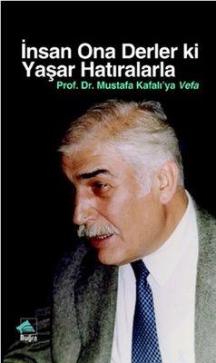 İnsan Ona Derler Ki Yaşar Hatıralarla Prof. Dr. Mustafa Kafalı'ya Vefa