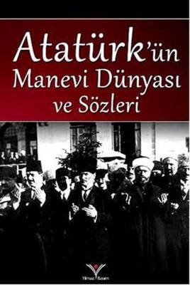 Atatürk'ün Manevi Dünyası ve Sözleri