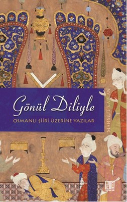 Gönül Diliyle - Osmanlı Şiiri Üzerine Yazılar