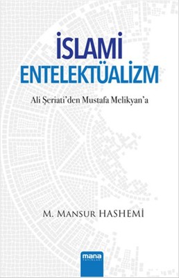 İslami Entelektüalizm - Ali Şeriati'den Mustafa Melikyan'a