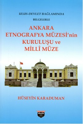 Ankara Etnografya Müzesi'nin Kuruluşu ve Milli Müze