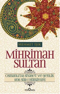Mihrimah Sultan - Osmanlı'da Siyaset ve Şenlik