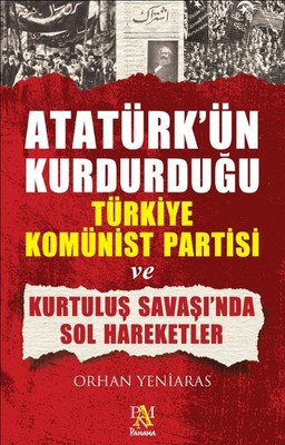Atatürk'ün Kurduğu Türkiye Komünist Partisi ve Kurtuluş Savaş'ında Sol Hareketler
