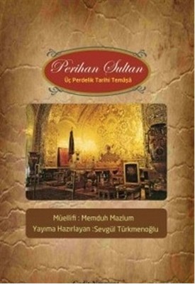 Perihan Sultan - Üç Perdelik Tarihi Temaşa