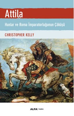 Atilla - Hunlar ve Roma İmparatorluğunun Çöküşü