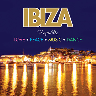 Ibiza Republic : Love  Peace  Music  Dance