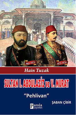Sultan 1. Abdulaziz ve 5. Murat - Hain Tuzak - Pehlivan