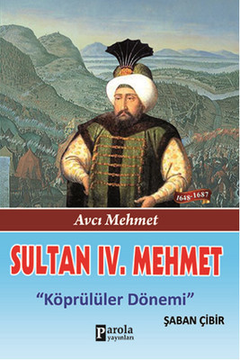 Sultan 4. Mehmet - Avcı Mehmet - Köprülüler Dönemi