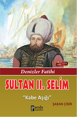 Sultan 2. Selim - Denizler Fatihi - Kabe Aşığı