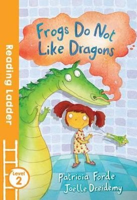 Frogs Do Not Like Dragons (Reading Ladder Level 2)