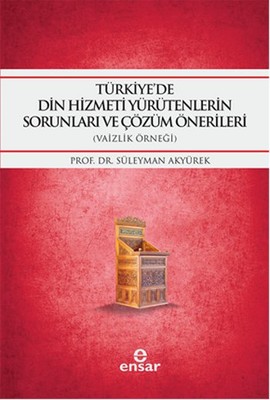 Türkiye'de Din Hizmeti Yürütenlerin Sorunları ve Çözüm Önerileri