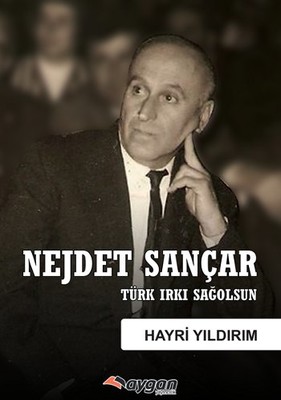 Nejdet Sançar-Türk Irkı Sağolsun